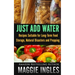 Just Add Water: Recipes Suitable for Long-Term Food Storage, Natural Disasters and Prepping