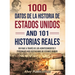 1000 datos de la historia de Estados Unidos y 101 historias reales: Un viaje a través de los acontecimientos y personajes más destacados de Estados Un