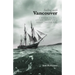 Sailing with Vancouver: A Modern Sea Dog, Antique Charts and a Voyage Through Time