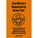 You Weren't Supposed to Know This: Surviving Bureaucracy, Dodging Pitfalls, and Getting What You Need Without Losing Your Mind