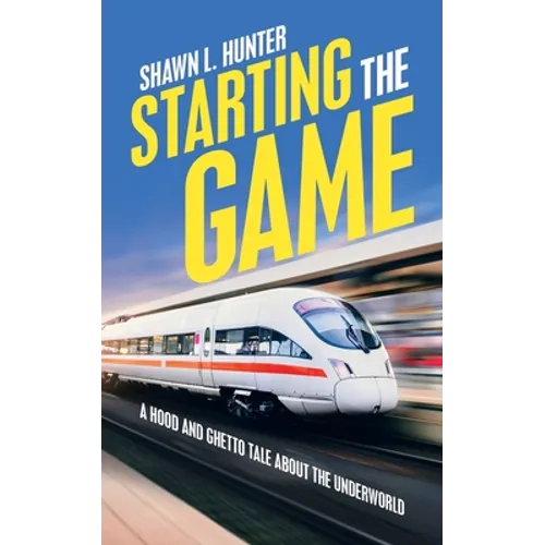 Starting the Game: A Hood and Ghetto Tale About the Underworld