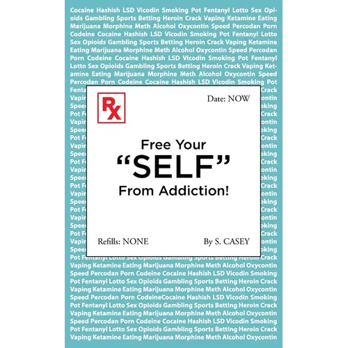 Free Your "SELF" From Addiction!: A Practical Guide to Stop Alcohol, Drug, Gambling, and All Addictions - Starting Today!
