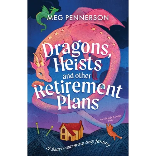 Dragons, Heists and Other Retirement Plans: A heart-warming cozy fantasy
