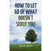 How to Let Go of What Doesn't Serve You