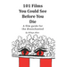 101 Movies You Could See Before You Die: A Film Guide For The Disenchanted