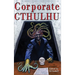 Corporate Cthulhu: Lovecraftian Tales of Bureaucratic Nightmare