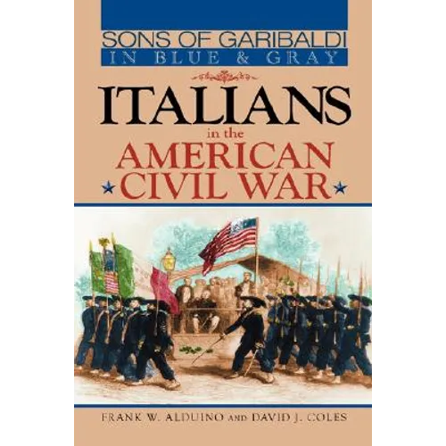 Sons of Garibaldi in Blue and Gray: Italians in the American Civil War