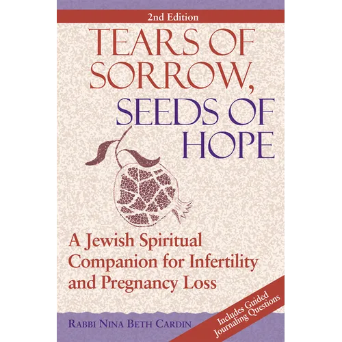 Tears of Sorrow, Seed of Hope (2nd Edition): A Jewish Spiritual Companion for Infertility and Pregnancy Loss