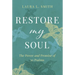 Restore My Soul: The Power and Promise of 30 Psalms