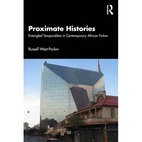 Proximate Histories: Entangled Temporalities in Contemporary African Fiction