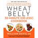 Wheat Belly 30-Minute (or Less!) Cookbook: 200 Quick and Simple Recipes to Lose the Wheat, Lose the Weight, and Find Your Path Back to Health
