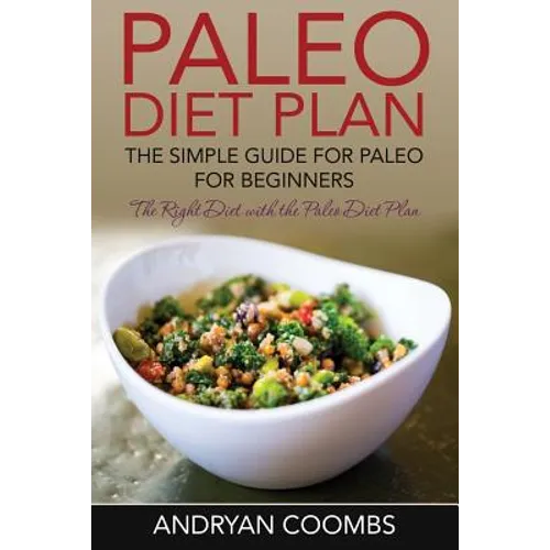 Paleo Diet Plan: The Simple Guide for Paleo for Beginners - Paperback