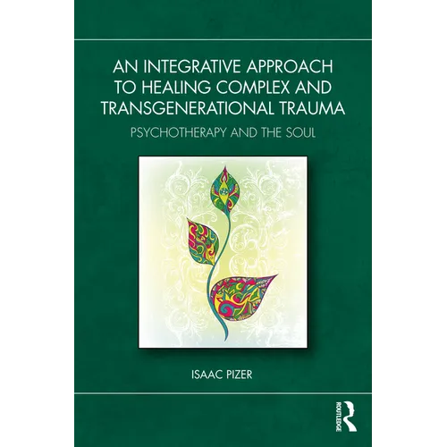An Integrative Approach to Healing Complex and Transgenerational Trauma: Psychotherapy and the Soul