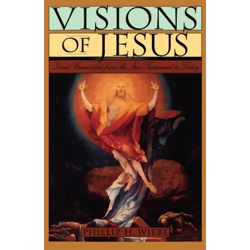Visions of Jesus: Direct Encounters from the New Testament to Today