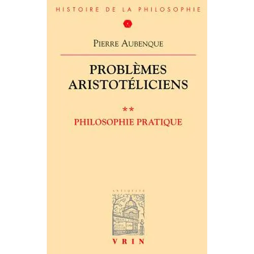 Problemes Aristoteliciens: Philosophie Pratique