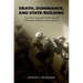 Death, Dominance, and State-Building: The Us in Iraq and the Future of American Military Intervention