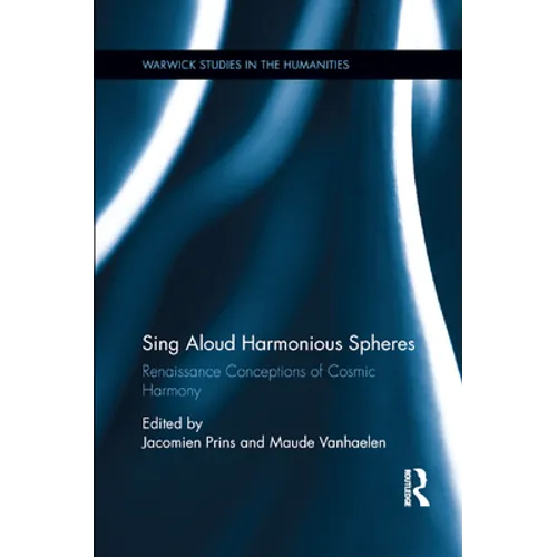 Sing Aloud Harmonious Spheres: Renaissance Conceptions of Cosmic Harmony