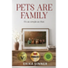 Pets are Family: It's as simple as that.