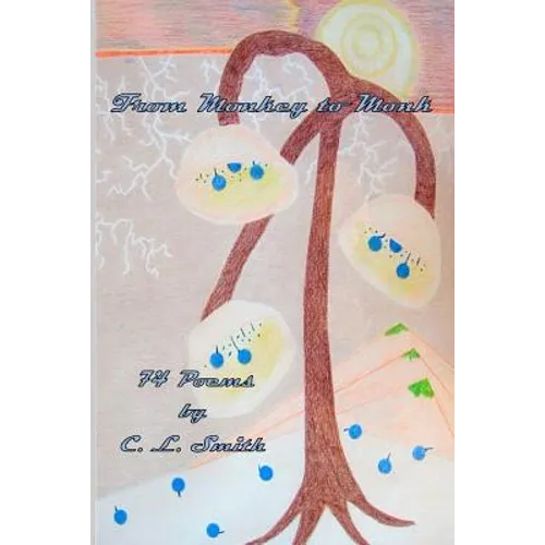 From Monkey to Monk: 74 Poems by C. L. Smith