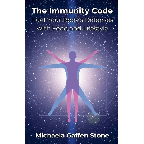 The Immunity Code: Fuel Your Body's Defenses with Food and Lifestyle