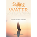 Sailing on the Water: Letting His Spirit Guide You