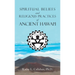 Spiritual Beliefs and Religious Practices of Ancient Hawai'i