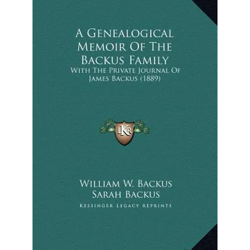 A Genealogical Memoir Of The Backus Family: With The Private Journal Of James Backus (1889)