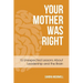 Your Mother Was Right: 15 Unexpected Lessons About Leadership and the Brain