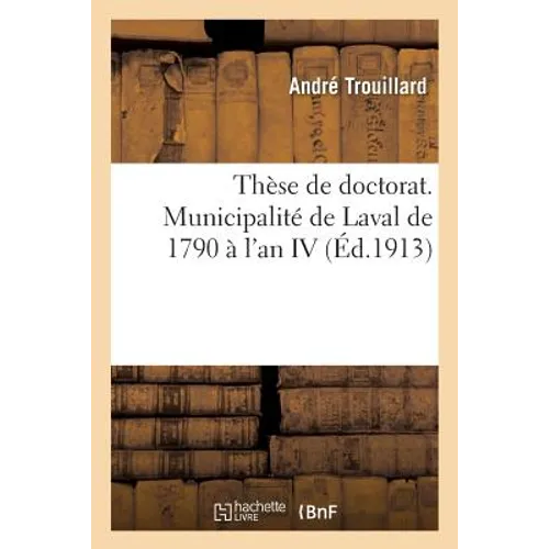 Thèse de Doctorat. Municipalité de Laval de 1790 À l'An IV