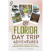Florida Day Trip Adventures: The Spontaneous Person's Guide to a Well-Planned Day of Outdoor Fun in Florida