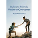 Bullies to Friends, Victim to Overcomer