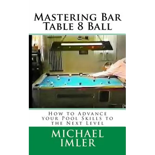 Mastering Bar Table 8 Ball: How to Advance your Pool Skills to the Next Level