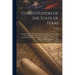 Constitution of the State of Texas: Adopted by the Constitional Convention Begun and Held at the City of Austin On the Sixth Day of September, 1875. W