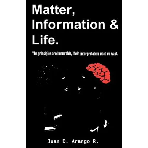 Matter, Information And Life.: The principles are immutable, their interpretation what we want.