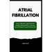 Atrial Fibrillation: How to Maintain a Balanced and Healthy Lifestyle While Living with Atrial Fibrillation: Some Practical Tips