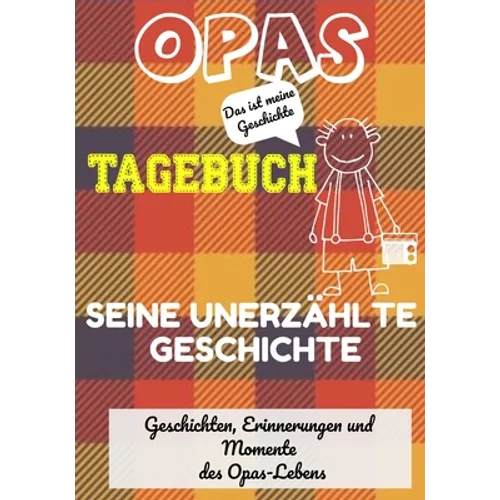 Opas Tagebuch - Seine unerzählte Geschichte: Geschichten, Erinnerungen und Momente aus Opas Leben: Ein Erinnerungstagebuch