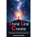 Think Link Create: Harnessing & Understanding The Universal Power Laws To Create Your Perfect Life
