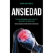 Ansiedad: Formas inteligentes para vencer la ansiedad y la depression (Derrota la ansiedad y el estrés y disfruta tu vida sin dolor)