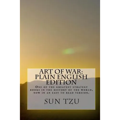 Art Of War Plain English Edition: One Of The Greatest Strategy Books In The History Of The World, Now In An Easy To Read Version.