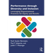 Performance Through Diversity and Inclusion: Leveraging Organizational Practices for Equity and Results