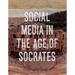 Social Media in the Age of Socrates