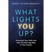 What Lights You Up?: Illuminate Your Path and Take the Next Big Step in Your Career