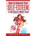 Self-Esteem: How to Improve Your Self-Esteem - It all starts with you!