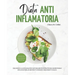Dieta Antiinflamatoria: Dile adiós a la inflamación naturalmente: Estrategias alimentarias eficaces para aumentar tu energía y mejorar tu salu