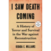 I Saw Death Coming: A History of Terror and Survival in the War Against Reconstruction