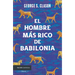El Hombre Más Rico de Babilonia: Los Siete Principios Fundamentales Para Alcanzar El Éxito Financiero / The Richest Man in Babylon