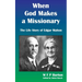 When God Makes a Missionary: The Life Story of Edgar Mahon