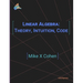 Linear Algebra: Theory, Intuition, Code