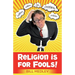 Religion is for Fools!