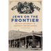 Jews on the Frontier: Religion and Mobility in Nineteenth-Century America
